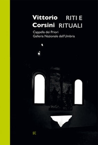 Vittorio Corsini. Riti e rituali. Cappella dei Priori Galleria Nazionale dell'Umbria - Librerie.coop