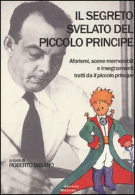 Il segreto svelato del Piccolo Principe. Aforismi, scene memorabili e insegnamenti tratti da «Il Piccolo Principe» - Librerie.coop