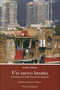 Un sacco brutto. Trentuno tesi sulla Napoli del degrado - Librerie.coop Un sacco brutto. Trentuno tesi sulla Napoli del degrado - Librerie.coop