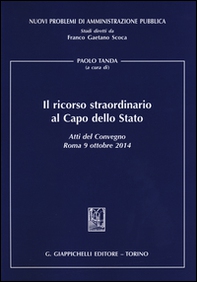 Il ricorso straordinario al Capo dello Stato. Atti del Convegno (Roma, 9 ottobre 2014) - Librerie.coop