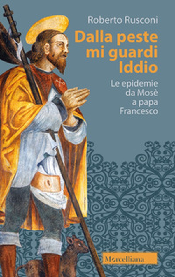 Dalla peste mi guardi Iddio. Le epidemie da Mosè a papa Francesco - Librerie.coop Dalla peste mi guardi Iddio. Le epidemie da Mosè a papa Francesco - Librerie.coop
