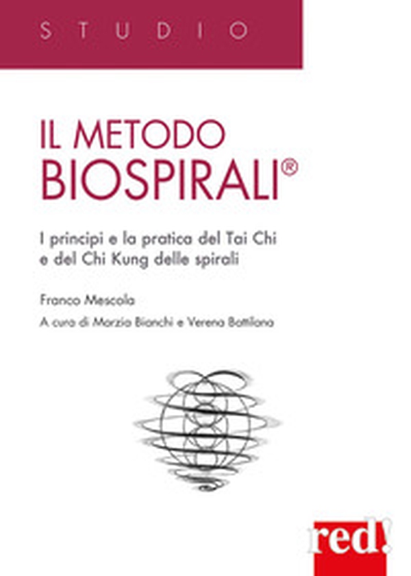 Il metodo Biospirali®. I principi e la pratica del Tai Chi e del Chi Kung delle spirali - Librerie.coop