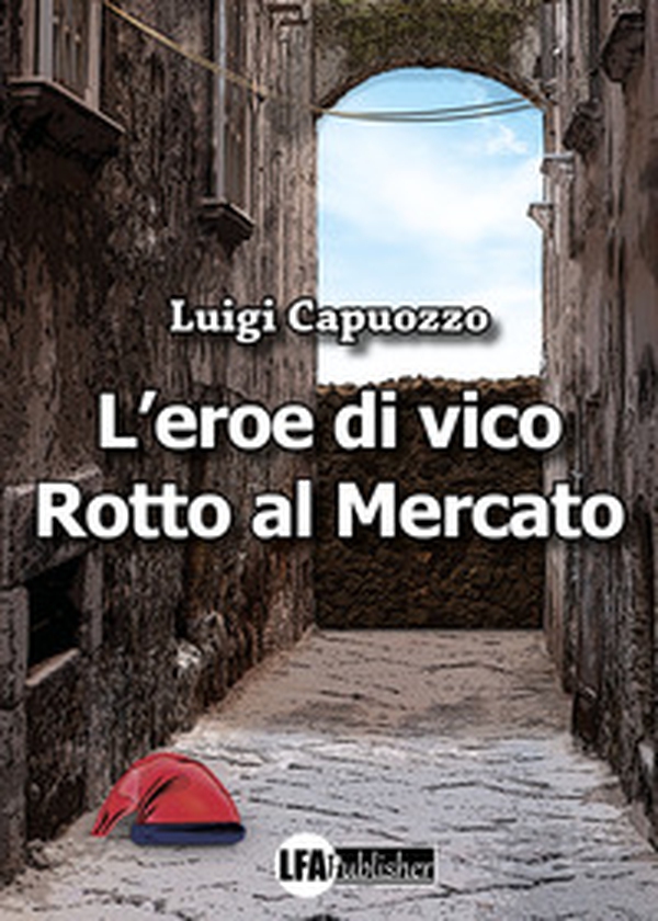 L'eroe di Vico Rotto al mercato - Librerie.coop L'eroe di Vico Rotto al mercato - Librerie.coop
