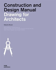 Drawing for architects. Construction and design manual - Librerie.coop