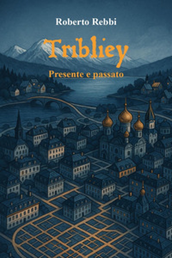 Tribliey. Presente e passato - Librerie.coop Tribliey. Presente e passato - Librerie.coop