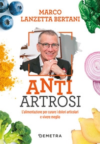 Anti artrosi. L'alimentazione per curare i dolori articolari e vivere meglio - Librerie.coop Anti artrosi. L'alimentazione per curare i dolori articolari e vivere meglio - Librerie.coop