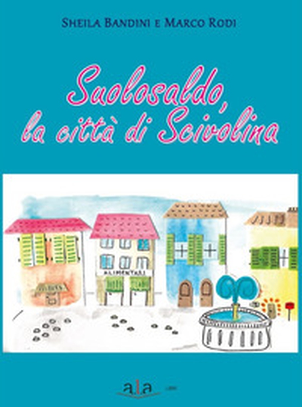 Suolosaldo, la città di Scivolina - Librerie.coop Suolosaldo, la città di Scivolina - Librerie.coop