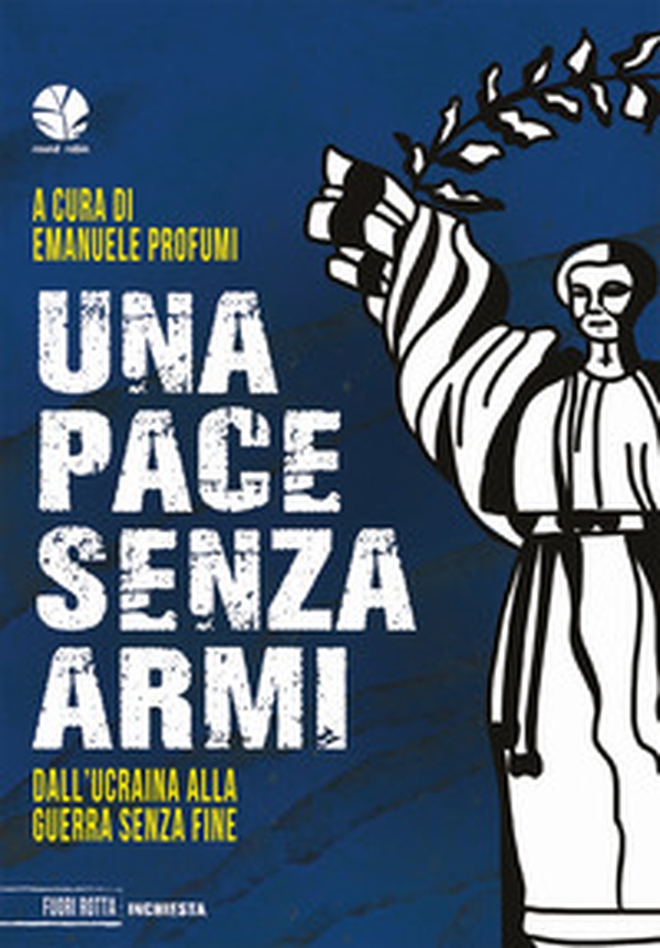 Una pace senza armi. Dall'Ucraina alla guerra senza fine - Librerie.coop Una pace senza armi. Dall'Ucraina alla guerra senza fine - Librerie.coop
