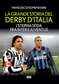 La grande storia del derby d'Italia. L'eterna sfida fra Inter e Juventus - Librerie.coop