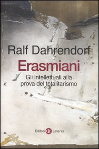 Erasmiani. Gli intellettuali alla prova del totalitarismo - Librerie.coop