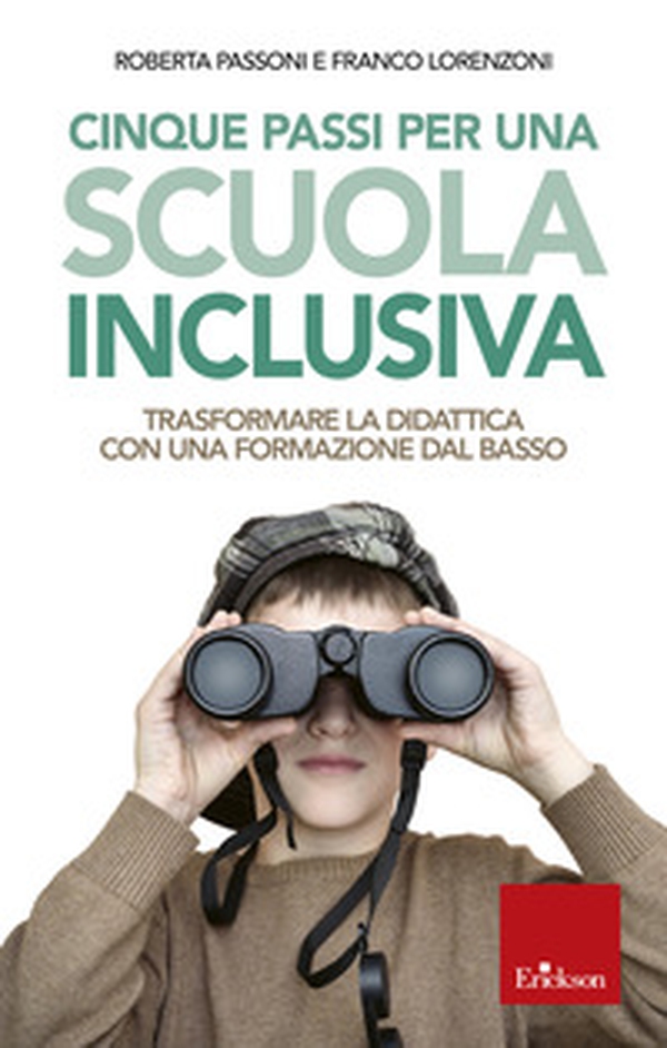 Cinque passi per una scuola inclusiva. Trasformare la didattica con una formazione dal basso - Librerie.coop Cinque passi per una scuola inclusiva. Trasformare la didattica con una formazione dal basso - Librerie.coop