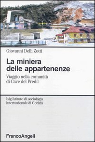 La miniera delle appartenenze. Viaggio nella comunità di Cave del Predil - Librerie.coop