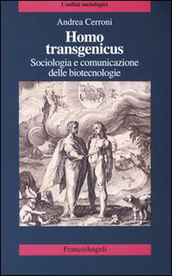 Homo transgenicus. Sociologia e comunicazione delle biotecnologie - Librerie.coop