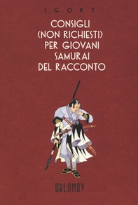 Consigli (non richiesti) per giovani samurai del racconto - Librerie.coop Consigli (non richiesti) per giovani samurai del racconto - Librerie.coop