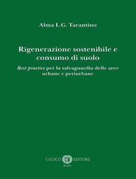 Rigenerazione sostenibile e consumo di suolo. Best practice per la salvaguardia delle aree urbane e periurbane - Librerie.coop