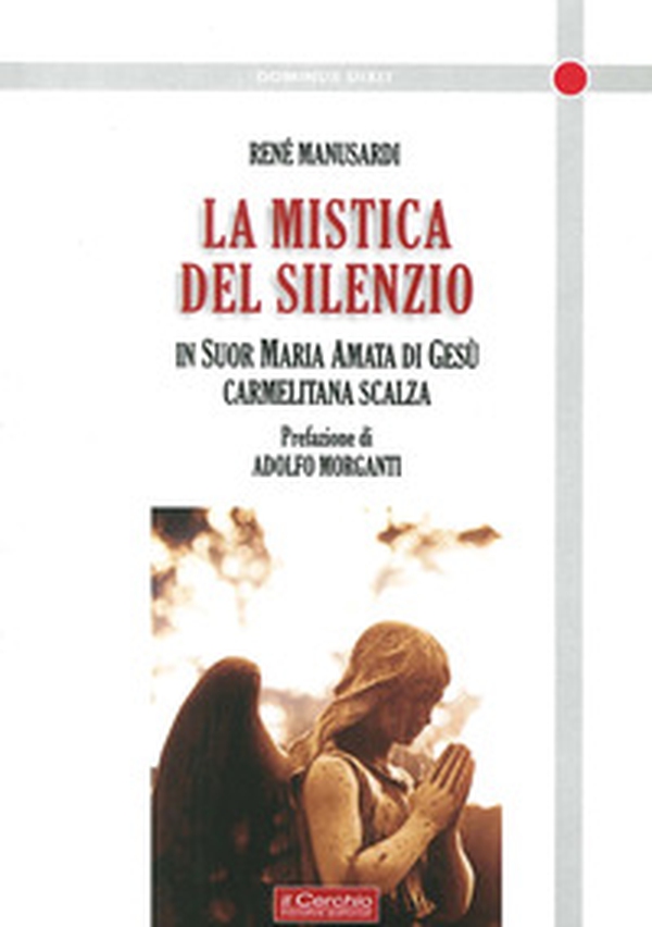 La mistica del silenzio. In suor Maria Amata di Gesù carmelitana scalza - Librerie.coop La mistica del silenzio. In suor Maria Amata di Gesù carmelitana scalza - Librerie.coop