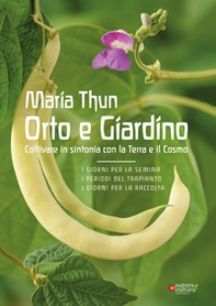 Orto e Giardino. Coltivare in sintonia con la Terra e il Cosmo - Librerie.coop