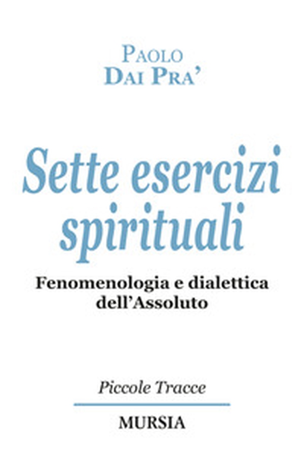 Sette esercizi spirituali. Fenomenologia e dialettica dell'Assoluto - Librerie.coop Sette esercizi spirituali. Fenomenologia e dialettica dell'Assoluto - Librerie.coop