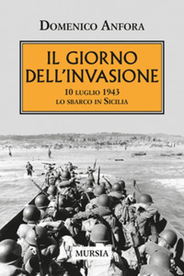 Il giorno dell'invasione. 10 luglio 1943 lo sbarco in Sicilia - Librerie.coop Il giorno dell'invasione. 10 luglio 1943 lo sbarco in Sicilia - Librerie.coop