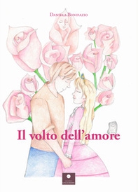 Il volto dell'amore - Librerie.coop Il volto dell'amore - Librerie.coop