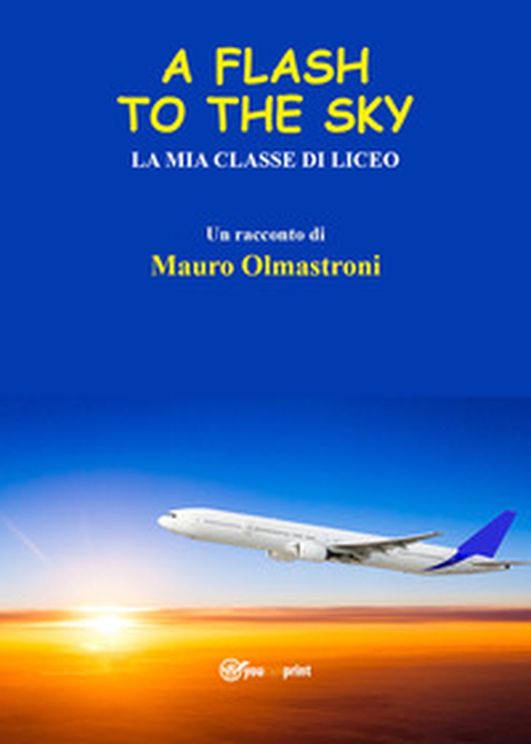 A flash to the sky. La mia classe di liceo - Librerie.coop A flash to the sky. La mia classe di liceo - Librerie.coop