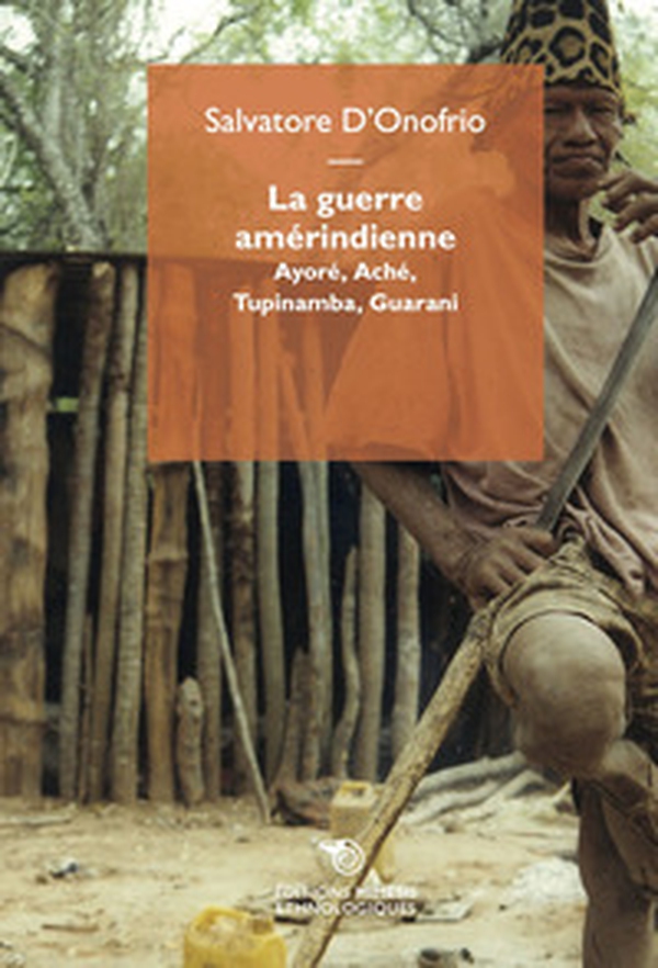 La guerre amérindienne. Ayoré, Aché, Tupinamba, Guarani - Librerie.coop La guerre amérindienne. Ayoré, Aché, Tupinamba, Guarani - Librerie.coop