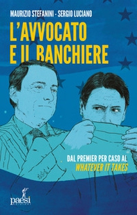 L'avvocato e il banchiere. Dal premier per caso al «whatever it takes» - Librerie.coop L'avvocato e il banchiere. Dal premier per caso al «whatever it takes» - Librerie.coop