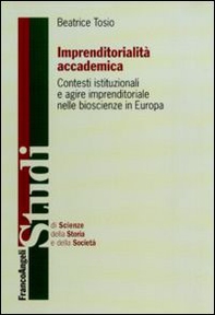 Imprenditorialità accademica. Contesti istituzionali e agire imprenditoriale nelle bioscienze in Europa - Librerie.coop Imprenditorialità accademica. Contesti istituzionali e agire imprenditoriale nelle bioscienze in Europa - Librerie.coop