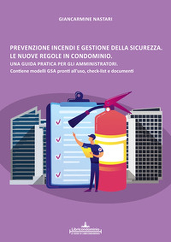 Prevenzione incendi e gestione della sicurezza. Le nuove regole in condominio. Una guida pratica per gli amministratori. Contiene modelli GSA, check-list e documenti. - Librerie.coop Prevenzione incendi e gestione della sicurezza. Le nuove regole in condominio. Una guida pratica per gli amministratori. Contiene modelli GSA, check-list e documenti. - Librerie.coop