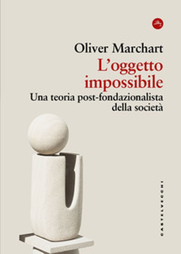 L'oggetto impossibile. Una teoria post-fondazionalista della società - Librerie.coop L'oggetto impossibile. Una teoria post-fondazionalista della società - Librerie.coop