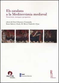 Els catalans a la Mediterranìa medieval. Noves fonts, recerques i perspectives - Librerie.coop