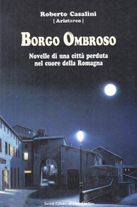 Borgo Ombroso. Novelle di una città perduta nel cuore della Romagna - Librerie.coop Borgo Ombroso. Novelle di una città perduta nel cuore della Romagna - Librerie.coop