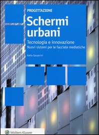 Schemi urbani. Tecnologia e innovazione. Nuovi sistemi per le facciate mediatiche - Librerie.coop