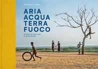 Aria Acqua Terra Fuoco. Storie di natura e resilienza - Librerie.coop Aria Acqua Terra Fuoco. Storie di natura e resilienza - Librerie.coop