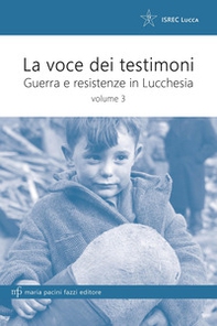 La voce dei testimoni. Guerra e resistenza in Lucchesia - Vol. 3 - Librerie.coop