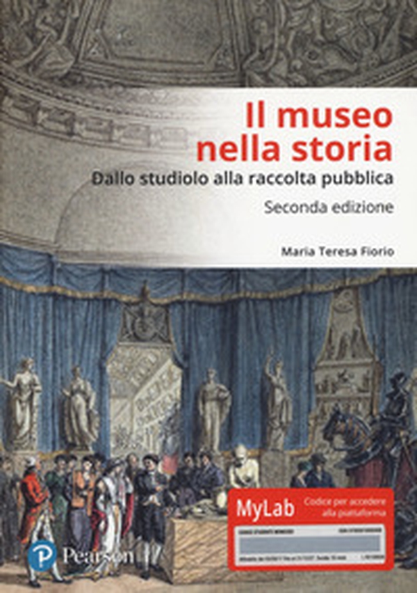 Il museo nella storia. Dallo «studiolo» alla raccolta pubblica. Ediz. Mylab - Librerie.coop Il museo nella storia. Dallo «studiolo» alla raccolta pubblica. Ediz. Mylab - Librerie.coop