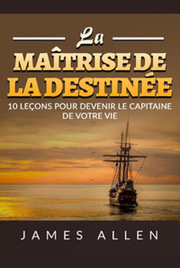 La maîtrise de la destinée. 10 leçons pour devenir le capitaine de votre vie - Librerie.coop La maîtrise de la destinée. 10 leçons pour devenir le capitaine de votre vie - Librerie.coop