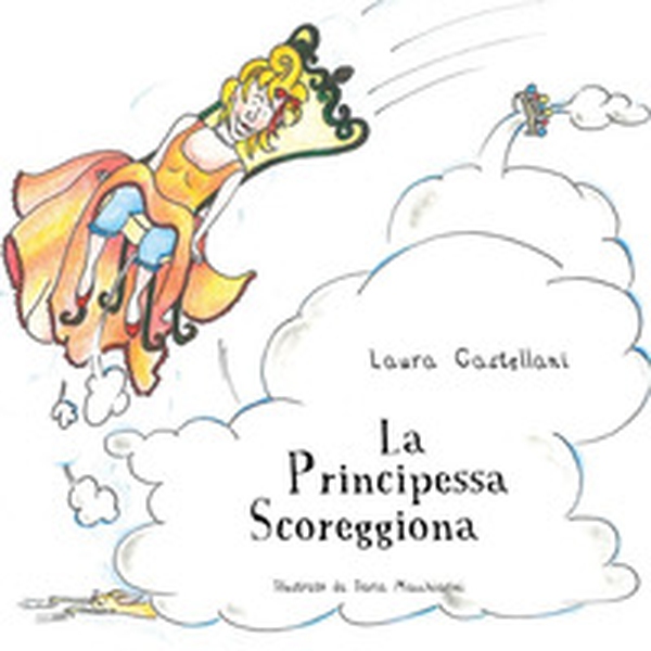 La principessa scoreggiona - Librerie.coop La principessa scoreggiona - Librerie.coop