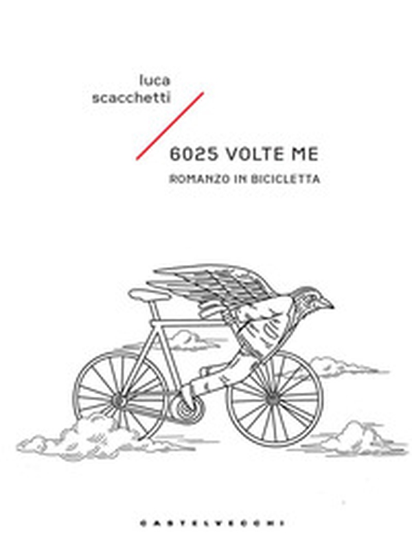 6025 volte me. Romanzo in bicicletta - Librerie.coop 6025 volte me. Romanzo in bicicletta - Librerie.coop