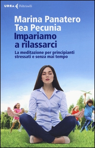Impariamo a rilassarci. La meditazione per principianti stressati e senza mai tempo - Librerie.coop Impariamo a rilassarci. La meditazione per principianti stressati e senza mai tempo - Librerie.coop