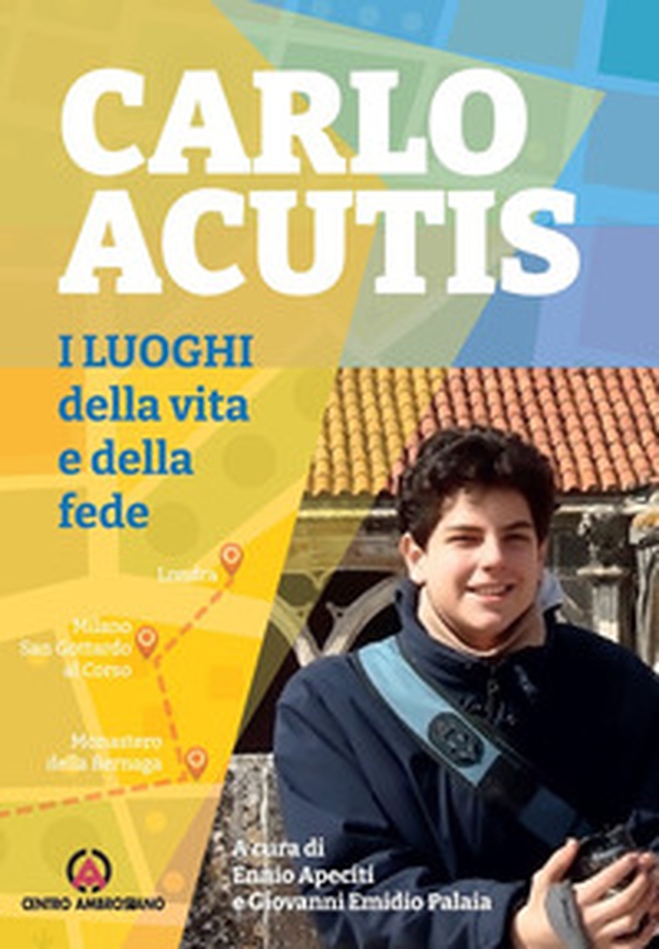 Carlo Acutis. I luoghi della vita e della fede - Librerie.coop Carlo Acutis. I luoghi della vita e della fede - Librerie.coop