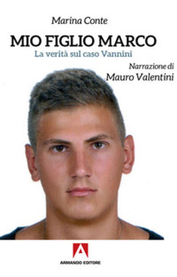 Mio figlio Marco. La verità sul caso Vannini - Librerie.coop Mio figlio Marco. La verità sul caso Vannini - Librerie.coop