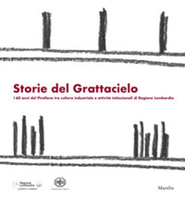 Storie dal grattacielo. I 60 anni del Pirellone tra cultura industriale e attività istituzionali di Regione Lombardia - Librerie.coop Storie dal grattacielo. I 60 anni del Pirellone tra cultura industriale e attività istituzionali di Regione Lombardia - Librerie.coop