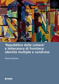 «Repubblica delle lettere» e letteratura di frontiera: identità multiple e condivise - Librerie.coop