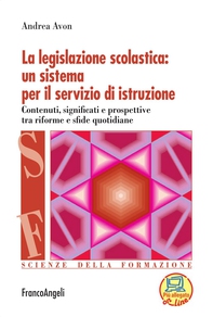 La legislazione scolastica: un sistema per il servizio di istruzione. Contenuti, significati e prospettive tra riforme e sfide quotidiane - Librerie.coop