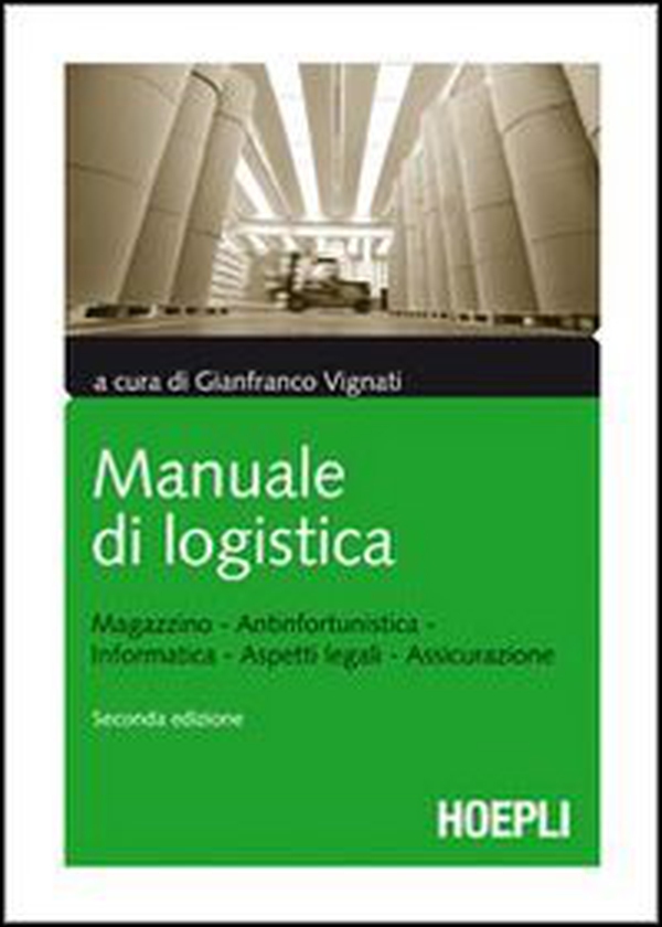 Manuale di logistica. Magazzino, antinfortunistica, informatica, aspetti legali, assicurazione - Librerie.coop Manuale di logistica. Magazzino, antinfortunistica, informatica, aspetti legali, assicurazione - Librerie.coop