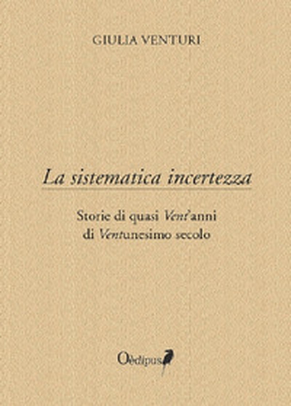 La sistematica incertezza. Storie di quasi vent'anni di ventunesimo secolo - Librerie.coop La sistematica incertezza. Storie di quasi vent'anni di ventunesimo secolo - Librerie.coop