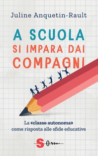 A scuola si impara dai compagni. La «classe autonoma» come risposta alle sfide educative - Librerie.coop
