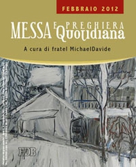 Messa quotidiana. Riflessioni di fratel MichaelDavide. Febbraio 2012 - Librerie.coop