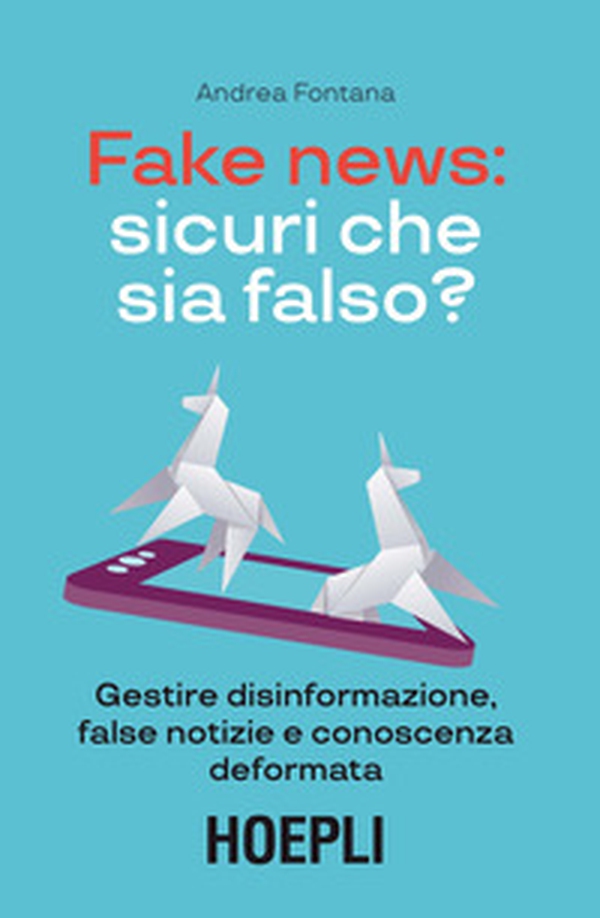Fake news: sicuri che sia falso? Gestire disinformazione, false notizie e conoscenza deformata - Librerie.coop Fake news: sicuri che sia falso? Gestire disinformazione, false notizie e conoscenza deformata - Librerie.coop